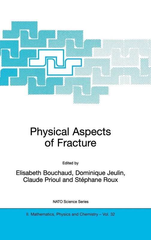 Physical Aspects of Fracture: Proceedings of the NATO Advanced Study Institute, Cargese, France, 5-17 June 2000: v. 32 (NATO Science Series II)
