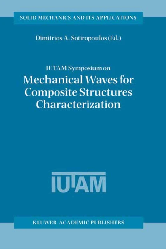 IUTAM Symposium on Mechanical Waves for Composite Structures Characterization: Proceedings of the IUTAM Symposium held in Chania, Crete, Greece, June ... 92 (Solid Mechanics and Its Applications, 92)