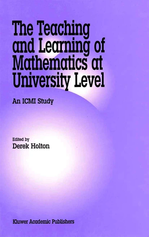 The Teaching and Learning of Mathematics at University Level: An ICMI Study: 7 (New ICMI Study Series, 7)