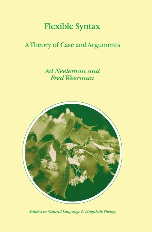 Flexible Syntax: A Theory of Case and Arguments: 47 (Studies in Natural Language and Linguistic Theory, 47)
