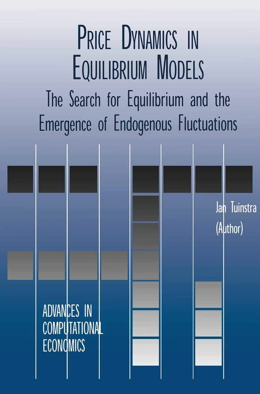 Price Dynamics in Equilibrium Models: The Search for Equilibrium and the Emergence of Endogenous Fluctuations: 16 (Advances in Computational Economics, 16)