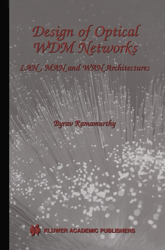 Design of Optical WDM Networks: LAN, MAN and WAN Architectures: 603 (The Springer International Series in Engineering and Computer Science, 603)