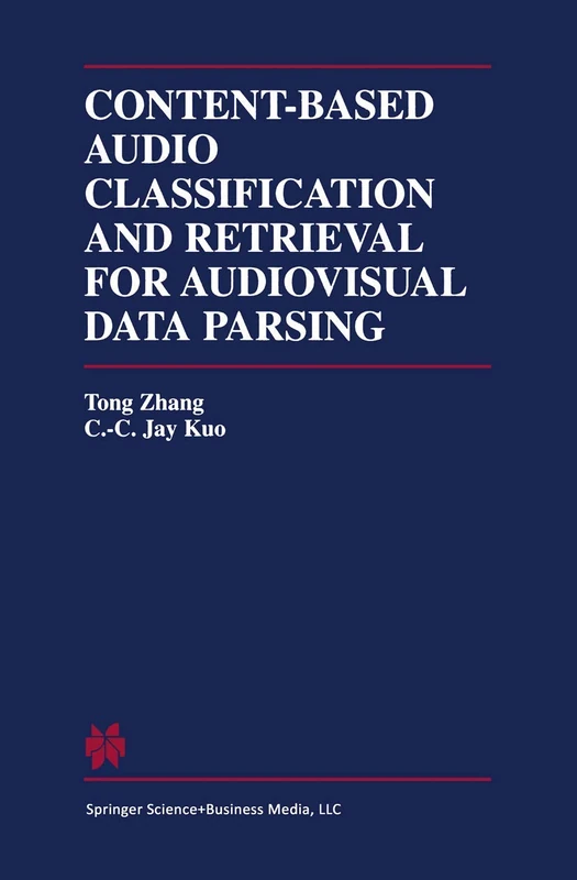 Content-Based Audio Classification and Retrieval for Audiovisual Data Parsing: 606 (The Springer International Series in Engineering and Computer Science, 606)