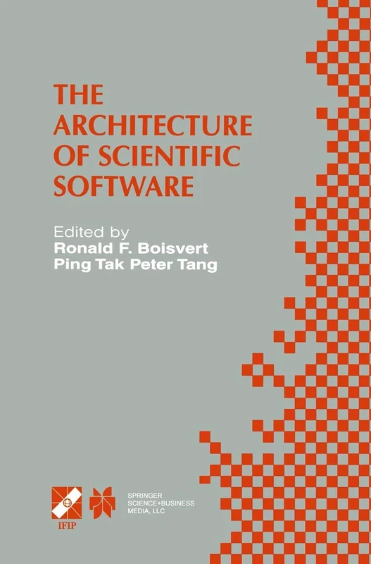 The Architecture of Scientific Software: IFIP TC2/WG2.5 Working Conference on the Architecture of Scientific Software October 2–4, 2000, Ottawa, ... Information and Communication Technology, 60)