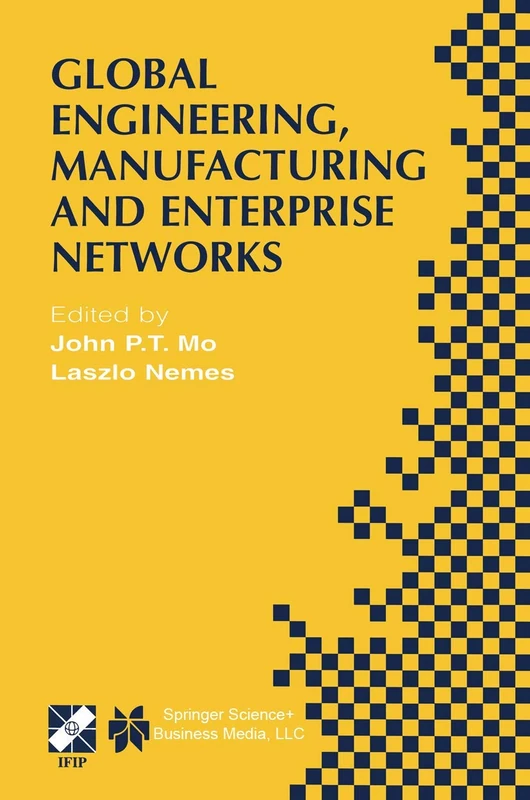 Global Engineering, Manufacturing and Enterprise Networks: IFIP TC5 WG5.3/5.7/5.12 Fourth International Working Conference on the Design of ... Information and Communication Technology, 63)