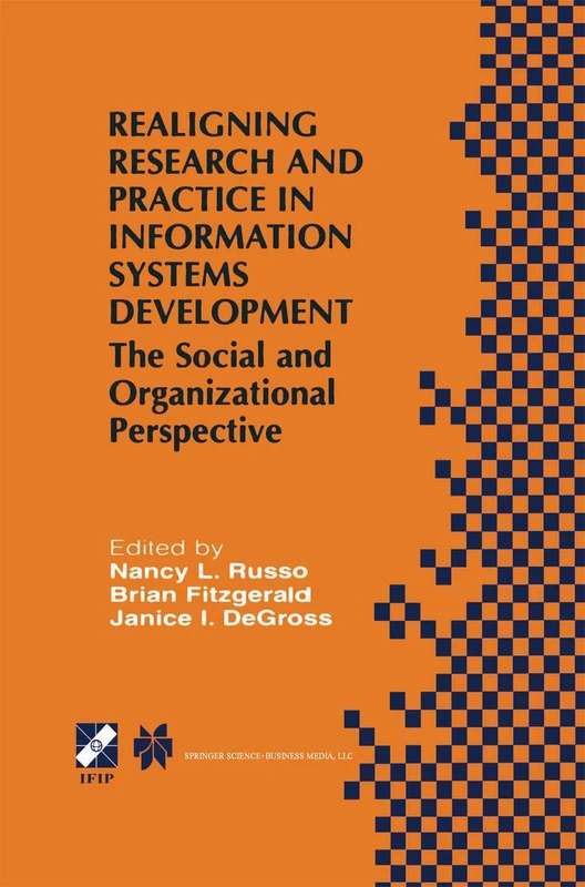 Realigning Research and Practice in Information Systems Development: The Social and Organizational Perspective: 66 (IFIP Advances in Information and Communication Technology, 66)