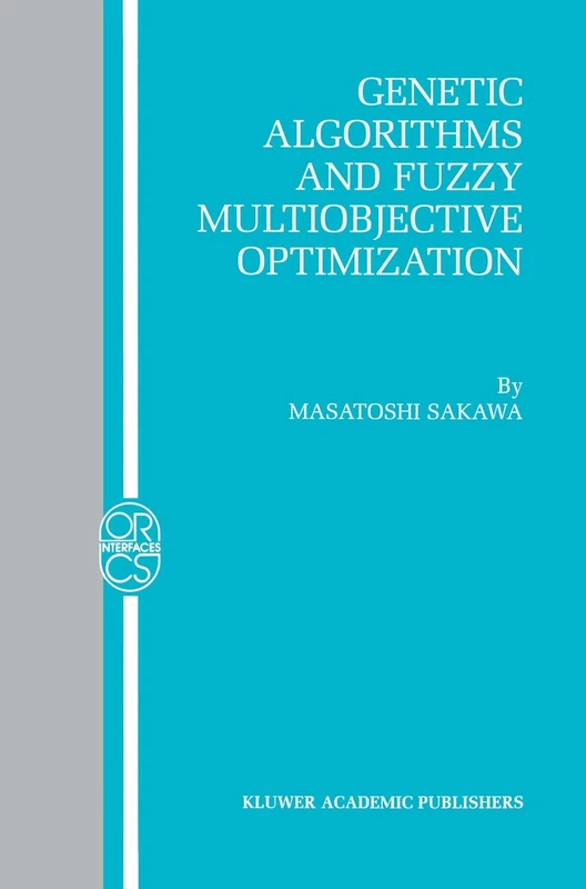 Genetic Algorithms and Fuzzy Multiobjective Optimization: 14 (Operations Research/Computer Science Interfaces Series, 14)