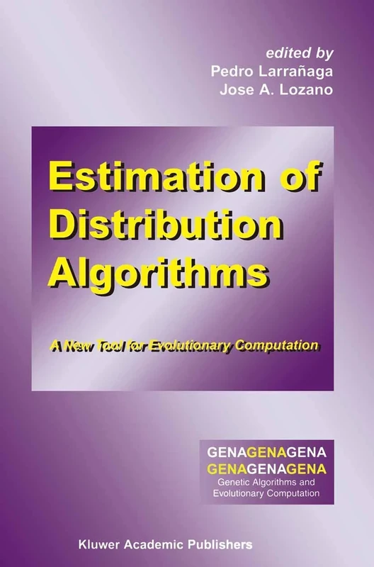 Estimation of Distribution Algorithms: A New Tool for Evolutionary Computation: 2 (Genetic Algorithms and Evolutionary Computation, 2)