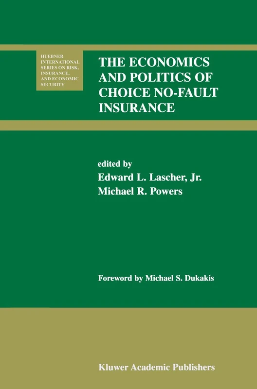 The Economics and Politics of Choice No-Fault Insurance: 24 (Huebner International Series on Risk, Insurance and Economic Security, 24)