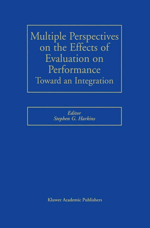 Multiple Perspectives on the Effects of Evaluation on Performance: Toward an Integration
