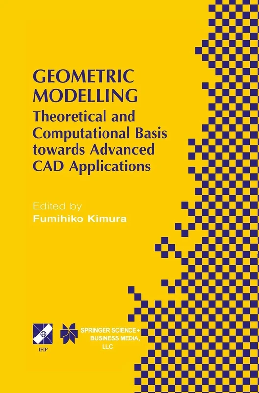 Geometric Modelling: Theoretical and Computational Basis towards Advanced CAD Applications. IFIP TC5/WG5.2 Sixth International Workshop on Geometric ... Information and Communication Technology, 75)