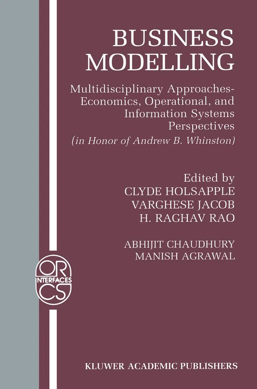 Business Modelling: Multidisciplinary Approaches Economics, Operational, and Information Systems Perspectives: 16 (Operations Research/Computer Science Interfaces Series, 16)