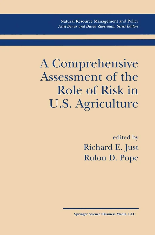 A Comprehensive Assessment of the Role of Risk in U.S. Agriculture: 23 (Natural Resource Management and Policy, 23)