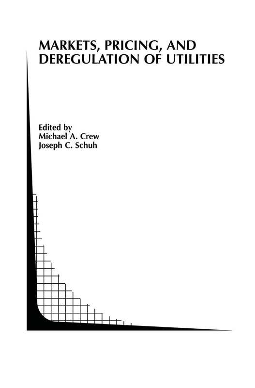 Markets, Pricing, and Deregulation of Utilities: 40 (Topics in Regulatory Economics and Policy, 40)