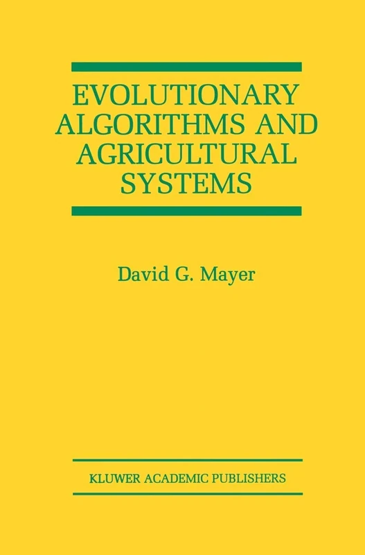 Evolutionary Algorithms and Agricultural Systems: 647 (The Springer International Series in Engineering and Computer Science, 647)