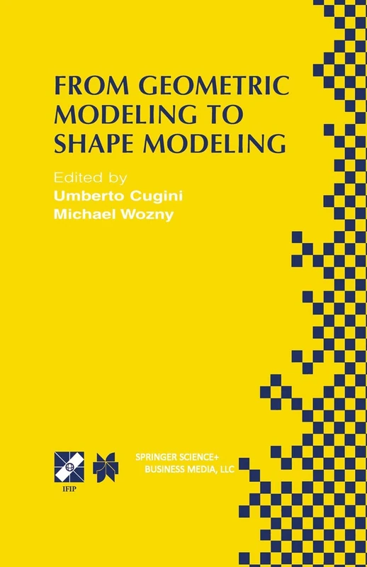 From Geometric Modeling to Shape Modeling: IFIP TC5 WG5.2 Seventh Workshop on Geometric Modeling: Fundamentals and Applications October 2–4, 2000, ... Information and Communication Technology, 80)