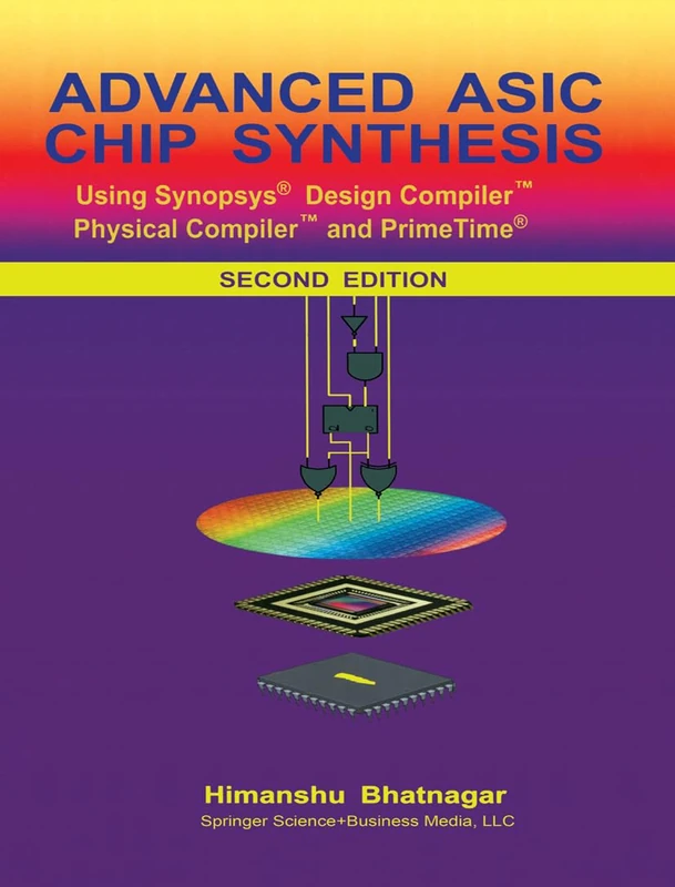 Advanced ASIC Chip Synthesis: Using Synopsys® Design Compiler™ Physical Compiler™ and PrimeTime®