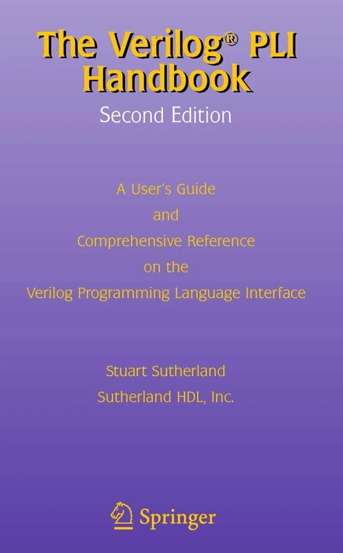 The Verilog PLI Handbook: A User’s Guide and Comprehensive Reference on the Verilog Programming Language Interface: 666 (The Springer International Series in Engineering and Computer Science, 666)