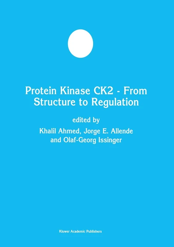 Protein Kinase CK2 ― From Structure to Regulation: 35 (Developments in Molecular and Cellular Biochemistry, 35)