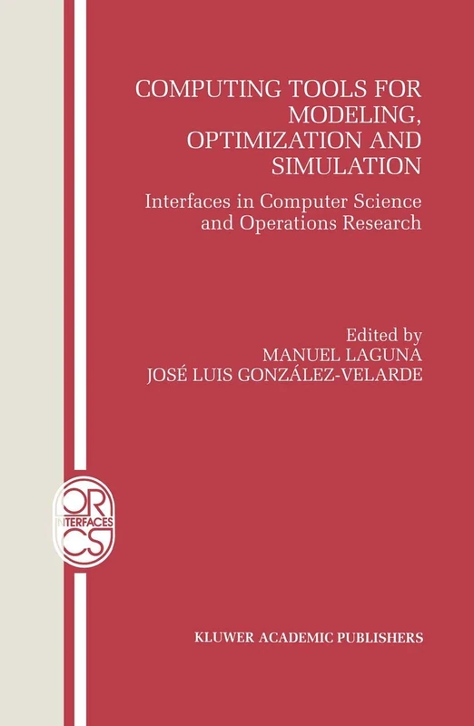 Computing Tools for Modeling, Optimization and Simulation: Interfaces in Computer Science and Operations Research: 12 (Operations Research/Computer Science Interfaces Series, 12)