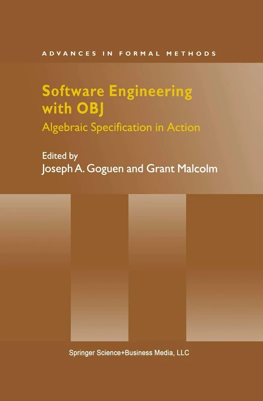 Software Engineering with OBJ: Algebraic Specification in Action: 2 (Advances in Formal Methods, 2)