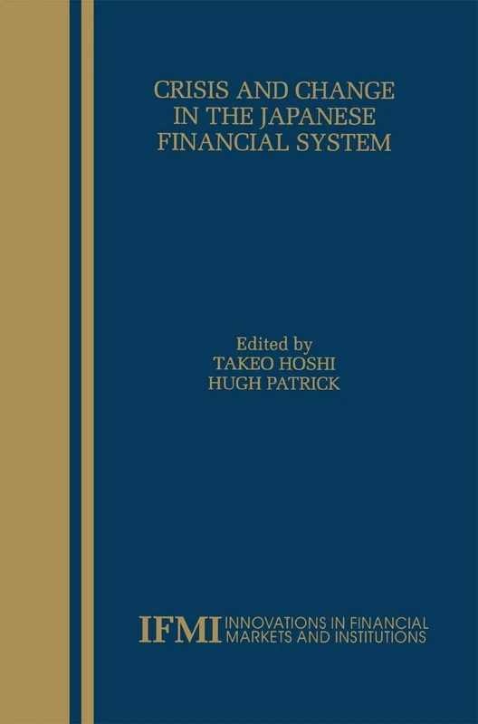 Crisis and Change in the Japanese Financial System: 12 (Innovations in Financial Markets and Institutions, 12)