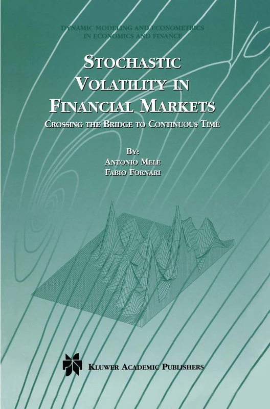 Stochastic Volatility in Financial Markets: Crossing the Bridge to Continuous Time: 3 (Dynamic Modeling and Econometrics in Economics and Finance, 3)
