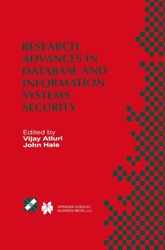Research Advances in Database and Information Systems Security: IFIP TC11 WG11.3 Thirteenth Working Conference on Database Security July 25–28, 1999, ... Information and Communication Technology, 43)