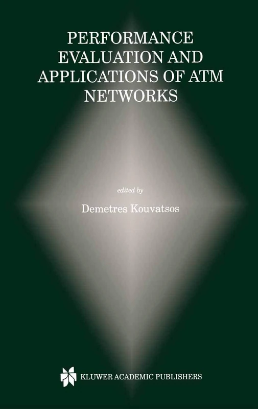 Performance Evaluation and Applications of ATM Networks: 557 (The Springer International Series in Engineering and Computer Science, 557)