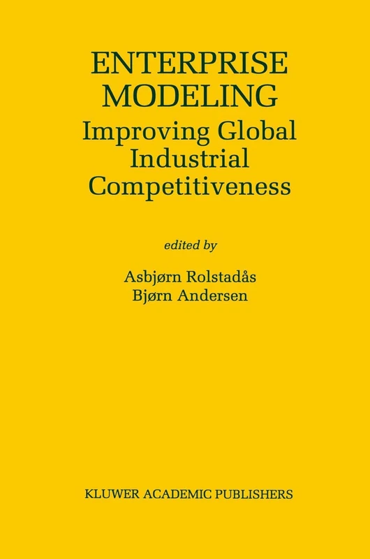 Enterprise Modeling: Improving Global Industrial Competitiveness: 560 (The Springer International Series in Engineering and Computer Science, 560)