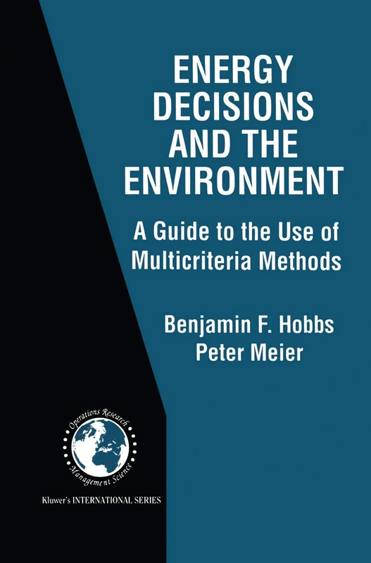 Energy Decisions and the Environment: A Guide to the Use of Multicriteria Methods: 28 (International Series in Operations Research & Management Science, 28)