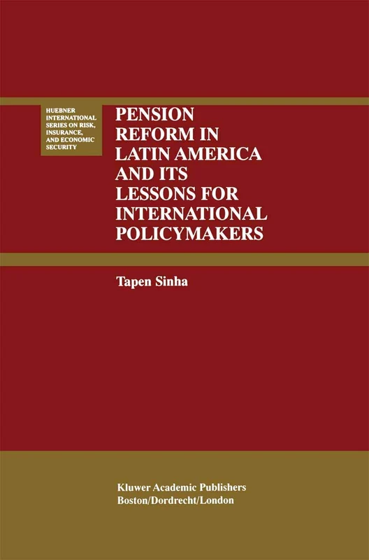 Pension Reform in Latin America and Its Lessons for International Policymakers: 23 (Huebner International Series on Risk, Insurance and Economic Security, 23)