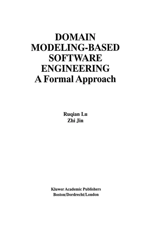 Domain Modeling-Based Software Engineering: A Formal Approach: 8 (The International Series on Asian Studies in Computer and Information Science, 8)