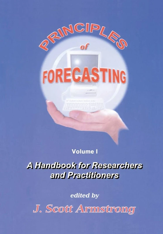 Principles of Forecasting: A Handbook for Researchers and Practitioners: 30 (International Series in Operations Research & Management Science, 30)