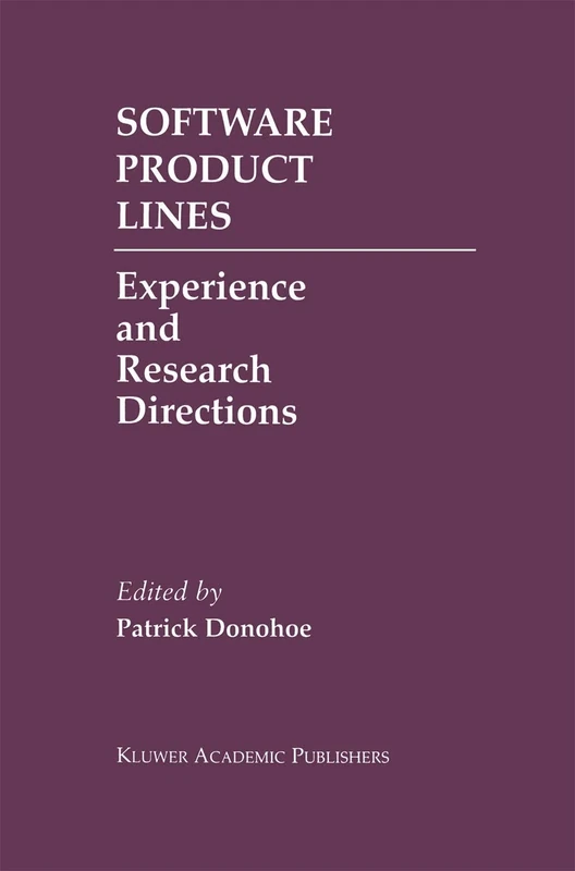 Software Product Lines: Experience and Research Directions: 576 (The Springer International Series in Engineering and Computer Science, 576)