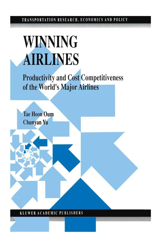 Winning Airlines: Productivity and Cost Competitiveness of the World’s Major Airlines: 6 (Transportation Research, Economics and Policy)