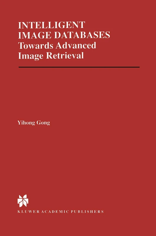 Intelligent Image Databases: Towards Advanced Image Retrieval: 421 (The Springer International Series in Engineering and Computer Science, 421)