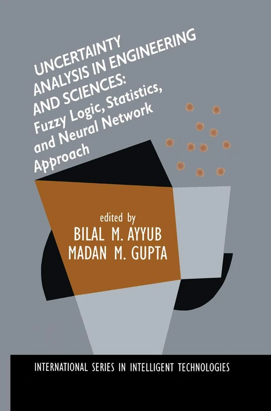 Uncertainty Analysis in Engineering and Sciences: Fuzzy Logic, Statistics, and Neural Network Approach: 11 (International Series in Intelligent Technologies, 11)