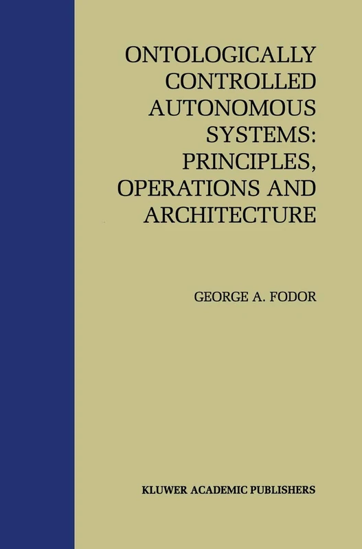 Ontologically Controlled Autonomous Systems: Principles, Operations, and Architecture: Principles, Operations, and Architecture - Image 1