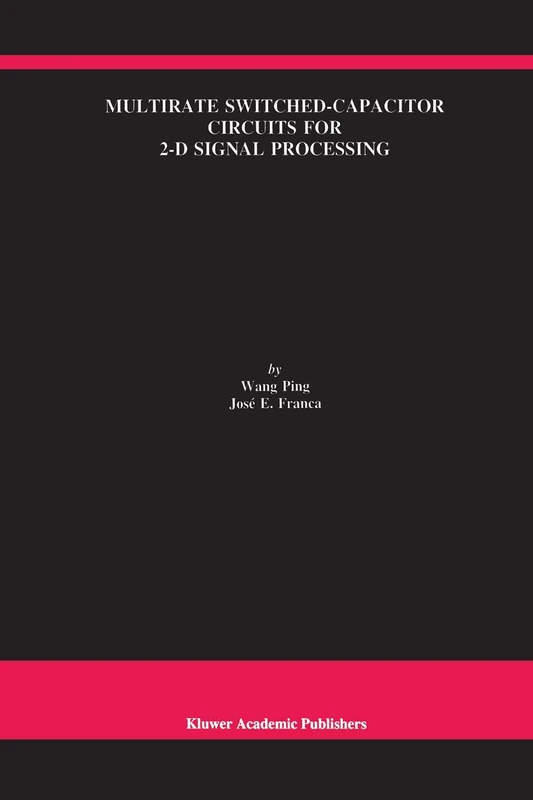 Multirate Switched-Capacitor Circuits for 2-D Signal Processing: 427 (The Springer International Series in Engineering and Computer Science, 427)