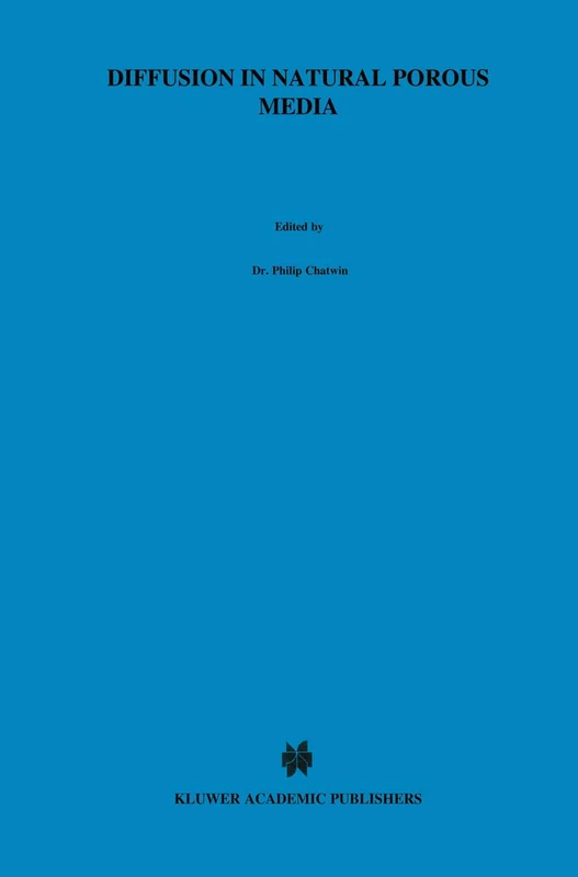 Diffusion in Natural Porous Media: Contaminant Transport, Sorption/Desorption and Dissolution Kinetics: 1 (Topics in Environmental Fluid Mechanics, 1)