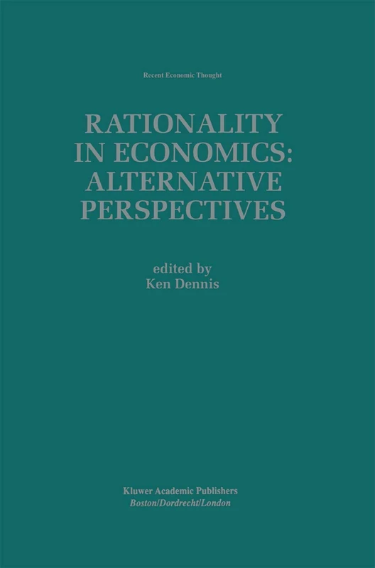 Rationality in Economics: Alternative Perspectives: 62 (Recent Economic Thought, 62)