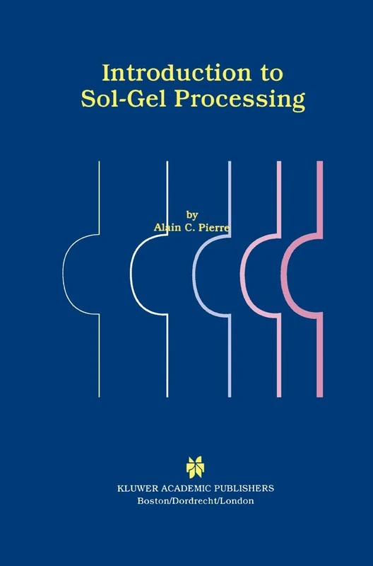 Introduction to Sol-Gel Processing: 1 (The International Series in Sol-Gel Processing: Technology & Applications, 1)