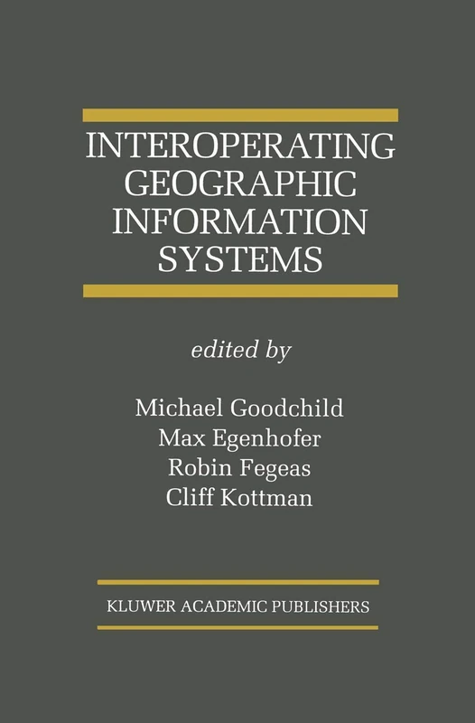 Interoperating Geographic Information Systems: 495 (The Springer International Series in Engineering and Computer Science, 495)