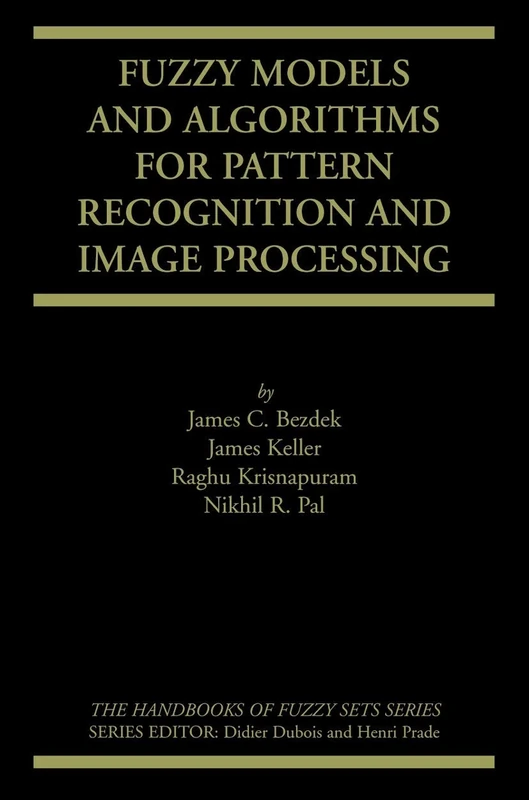 Fuzzy Models and Algorithms for Pattern Recognition and Image Processing: 4 (The Handbooks of Fuzzy Sets, 4)