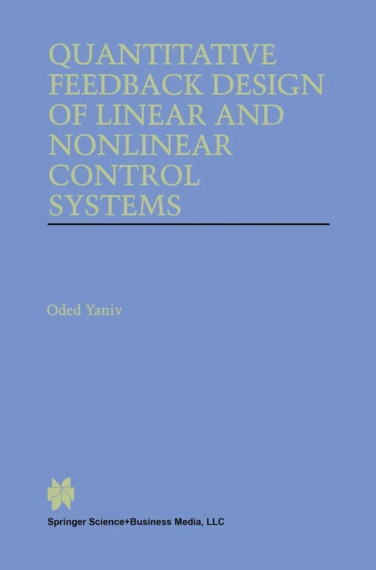 Quantitative Feedback Design of Linear and Nonlinear Control Systems: 509 (The Springer International Series in Engineering and Computer Science, 509)