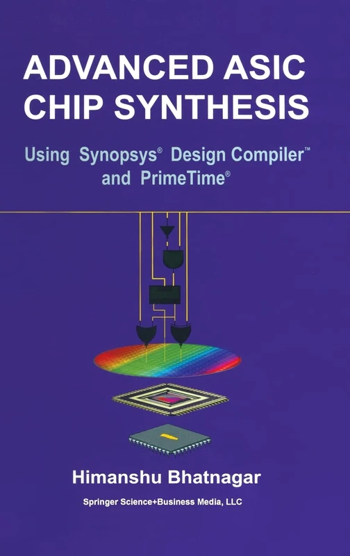 Advanced ASIC Chip Synthesis: Using Synopsys Design Compiler and PrimeTime