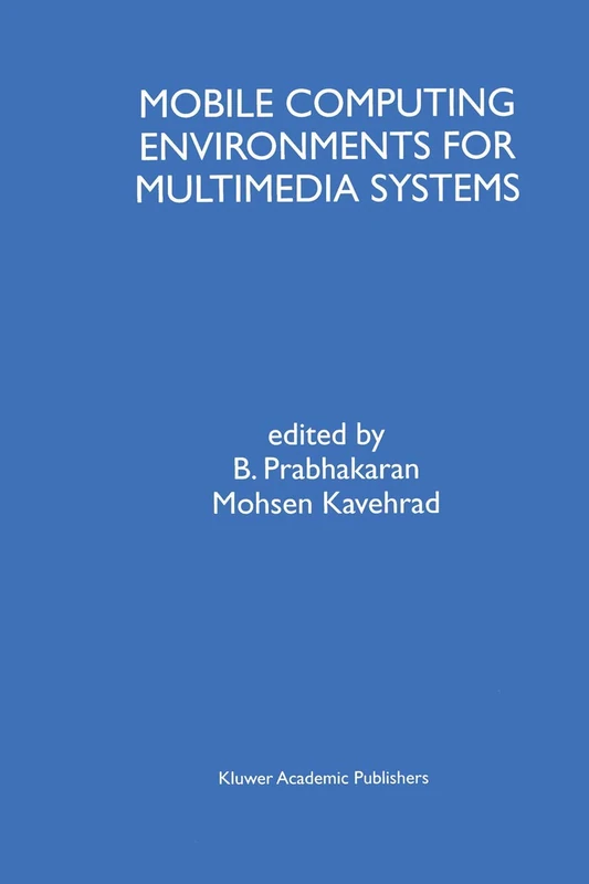 Mobile Computing Environments for Multimedia Systems: A Special Issue of Multimedia Tools and Applications An International Journal Volume 9, No. 1 (1999)