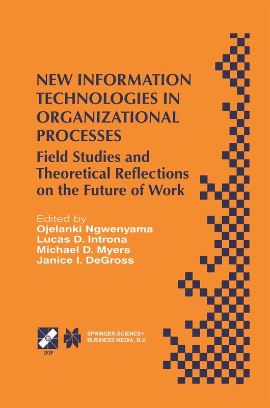 New Information Technologies in Organizational Processes: Field Studies and Theoretical Reflections on the Future of Work: 20 (IFIP Advances in Information and Communication Technology, 20)