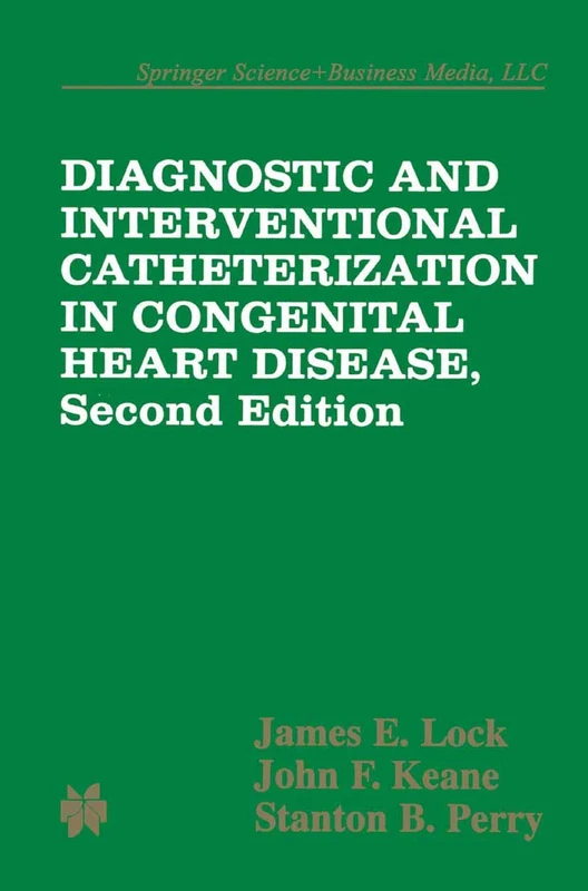 Diagnostic and Interventional Catheterization in Congenital Heart Disease: 221 (Developments in Cardiovascular Medicine)
